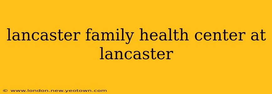 lancaster family health center at lancaster