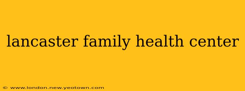 lancaster family health center