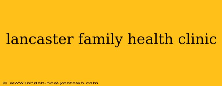 lancaster family health clinic