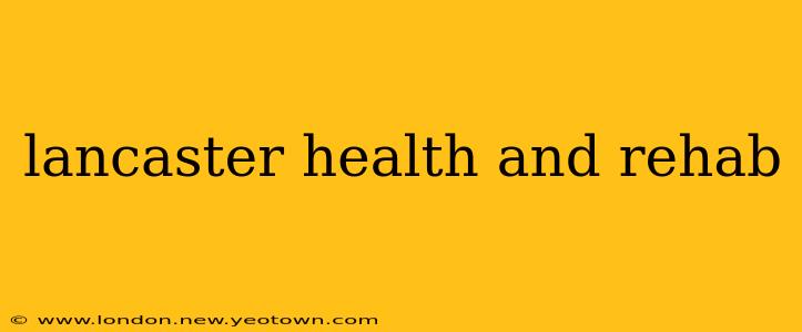 lancaster health and rehab