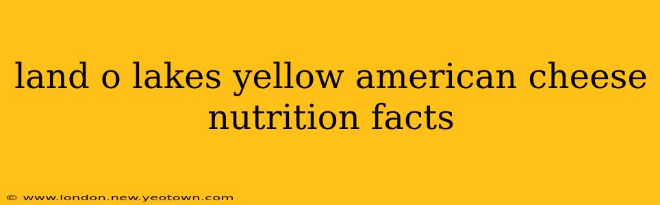 land o lakes yellow american cheese nutrition facts