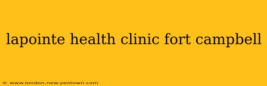 lapointe health clinic fort campbell