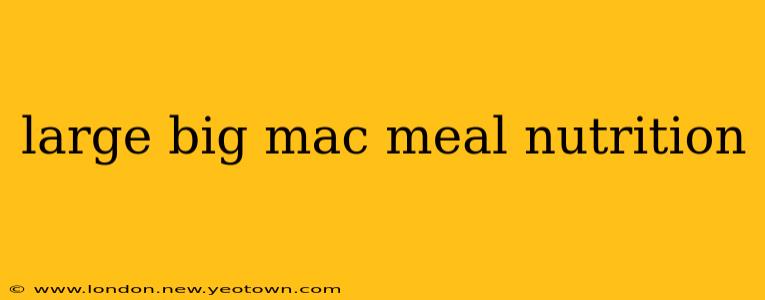large big mac meal nutrition