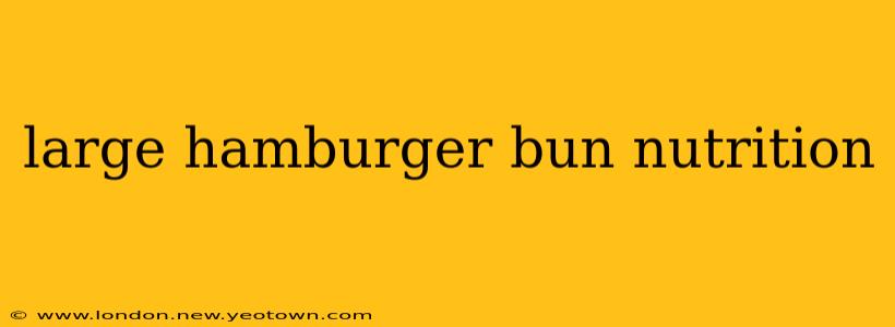 large hamburger bun nutrition
