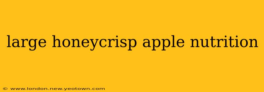 large honeycrisp apple nutrition