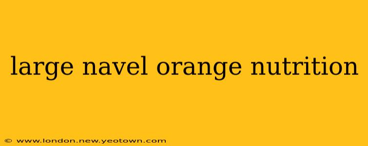 large navel orange nutrition
