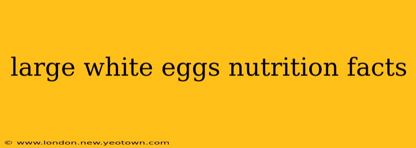 large white eggs nutrition facts