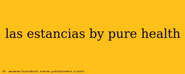 las estancias by pure health