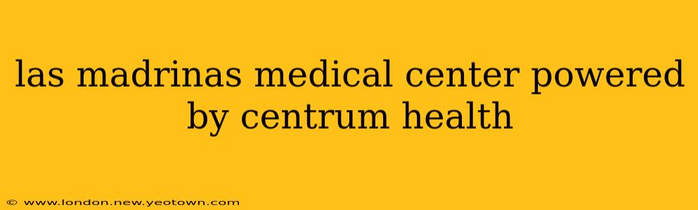 las madrinas medical center powered by centrum health