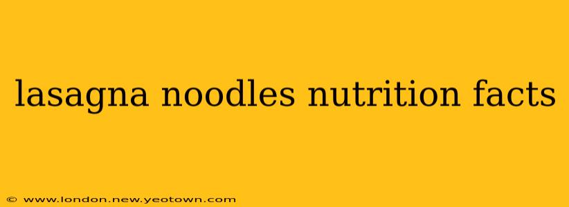 lasagna noodles nutrition facts