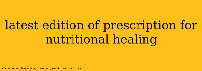 latest edition of prescription for nutritional healing