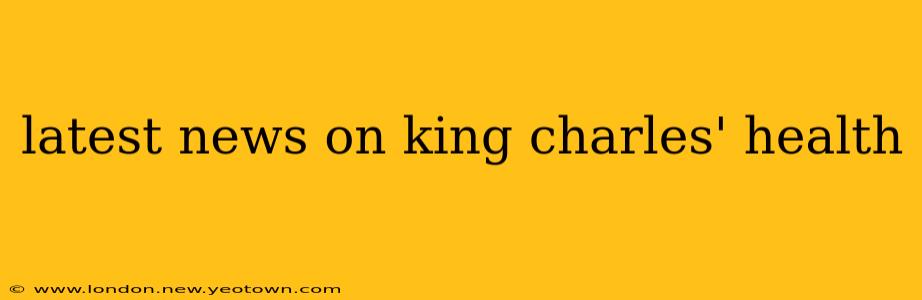 latest news on king charles' health
