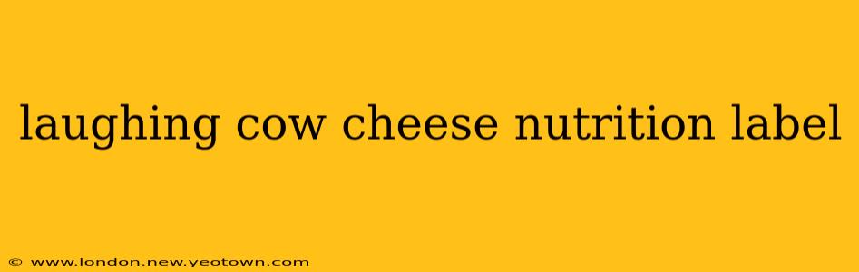 laughing cow cheese nutrition label