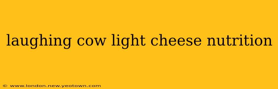 laughing cow light cheese nutrition