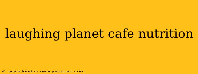 laughing planet cafe nutrition