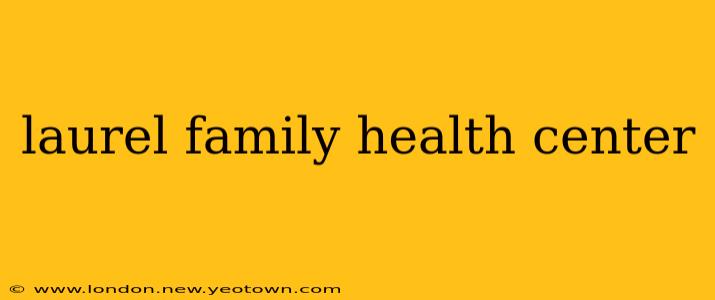laurel family health center