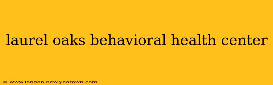 laurel oaks behavioral health center