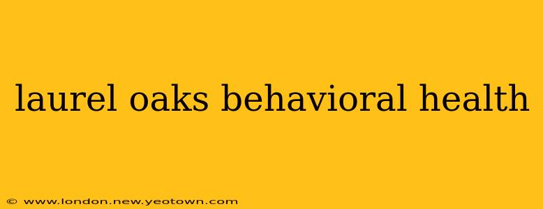 laurel oaks behavioral health