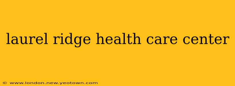 laurel ridge health care center