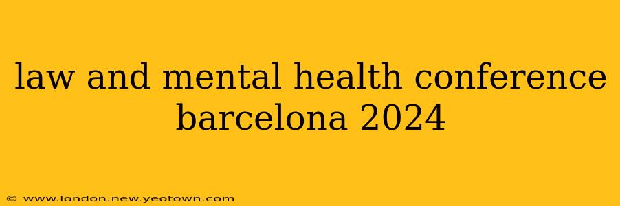 law and mental health conference barcelona 2024