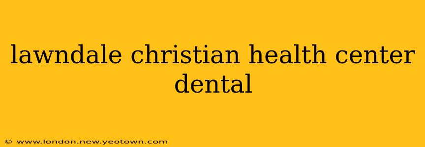 lawndale christian health center dental