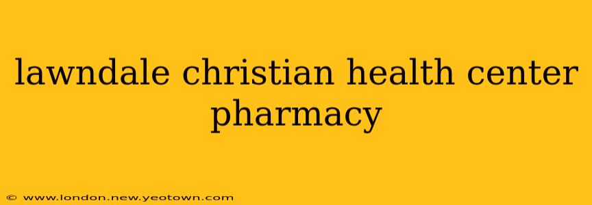 lawndale christian health center pharmacy