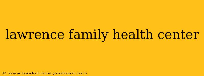 lawrence family health center
