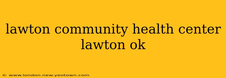 lawton community health center lawton ok
