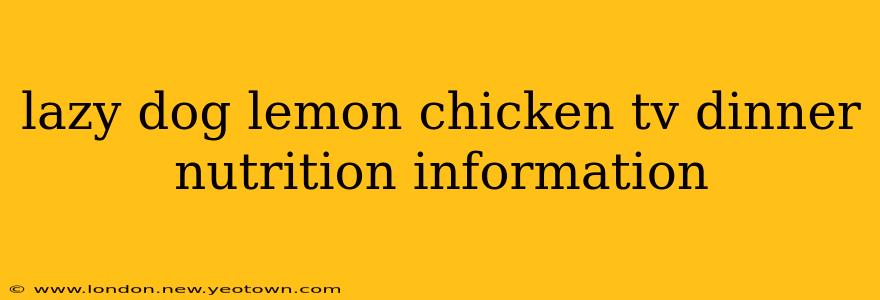 lazy dog lemon chicken tv dinner nutrition information