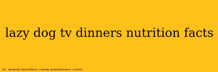 lazy dog tv dinners nutrition facts