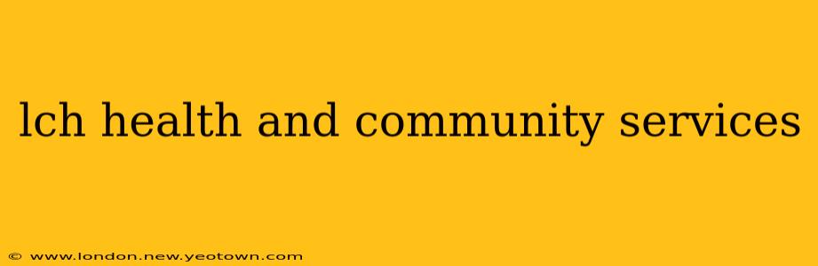lch health and community services