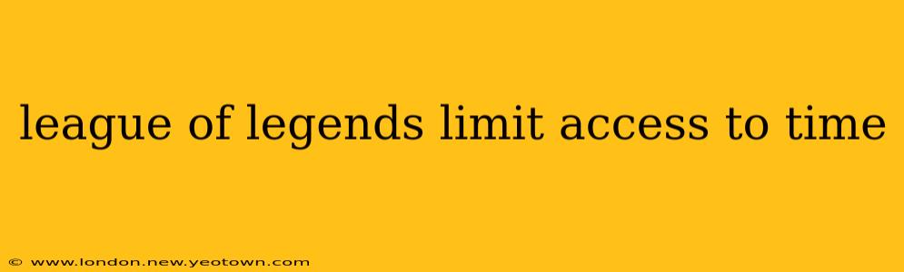 league of legends limit access to time