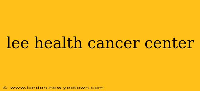 lee health cancer center
