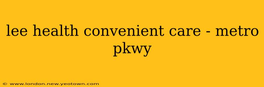lee health convenient care - metro pkwy