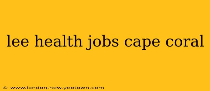 lee health jobs cape coral