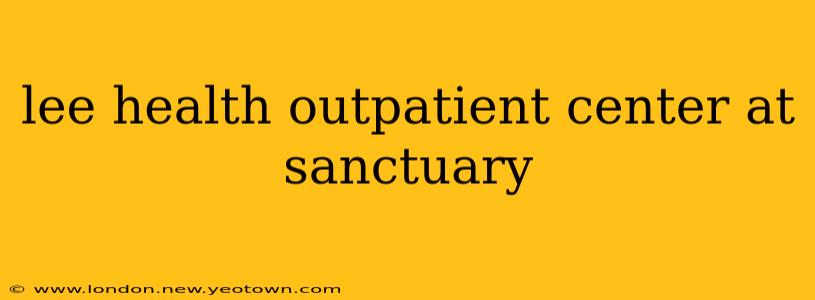 lee health outpatient center at sanctuary