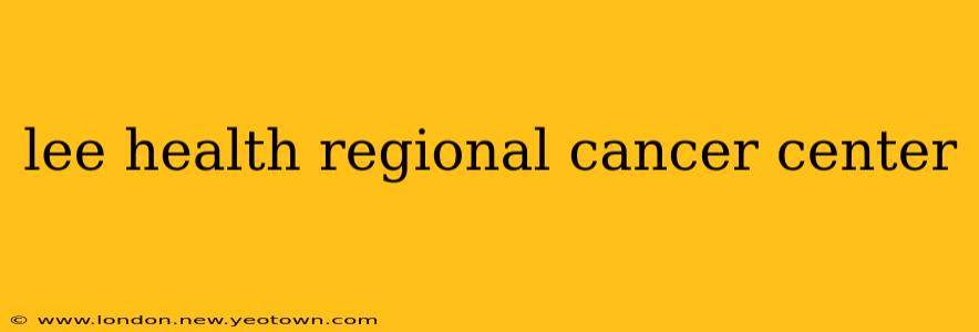 lee health regional cancer center