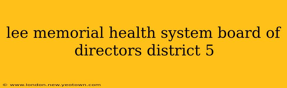 lee memorial health system board of directors district 5