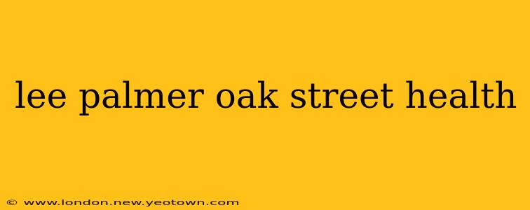 lee palmer oak street health