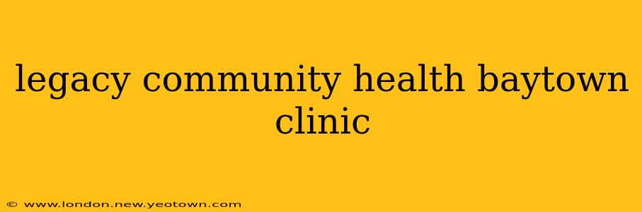 legacy community health baytown clinic