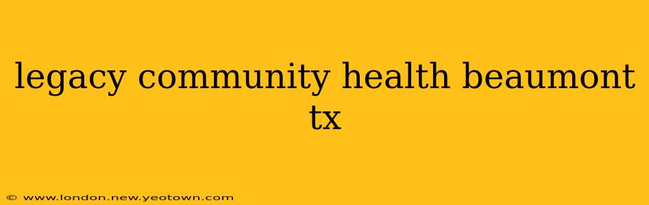 legacy community health beaumont tx