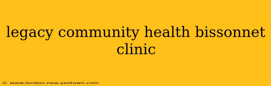 legacy community health bissonnet clinic