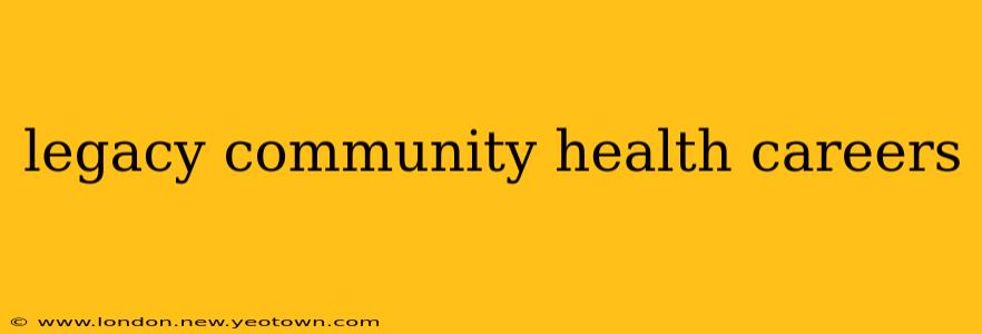 legacy community health careers