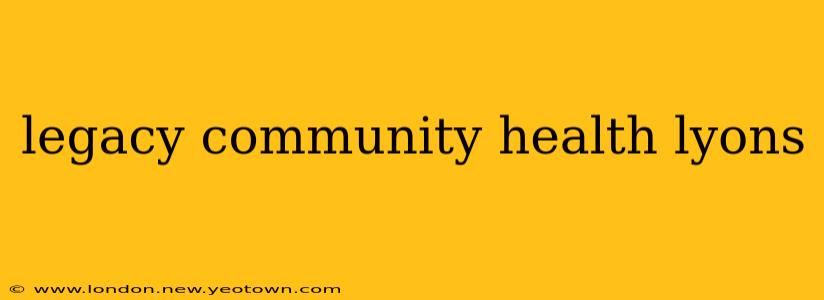 legacy community health lyons