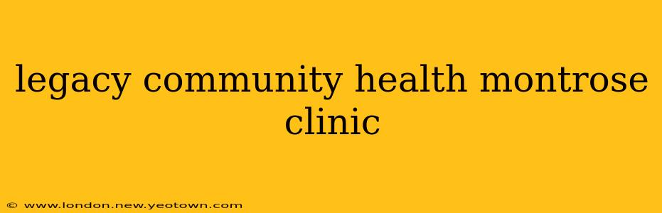 legacy community health montrose clinic