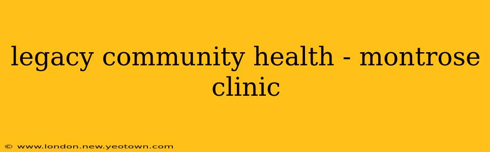 legacy community health - montrose clinic