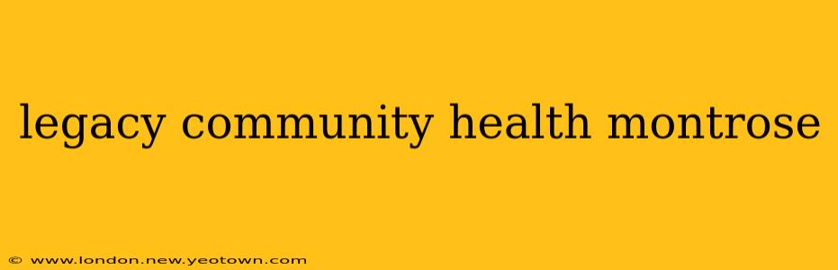 legacy community health montrose