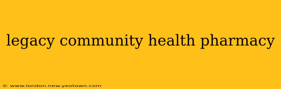 legacy community health pharmacy