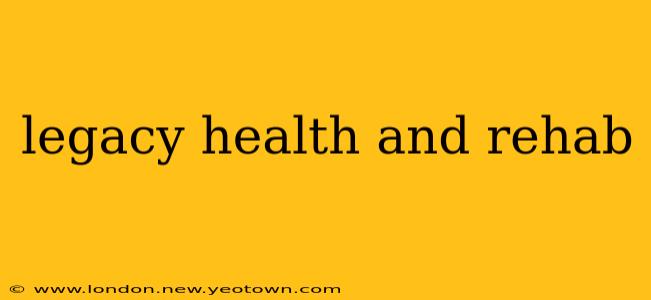 legacy health and rehab