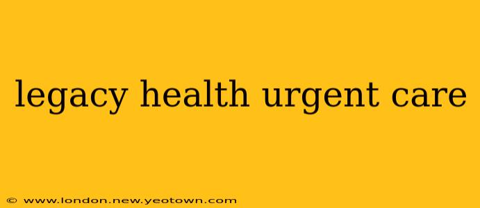 legacy health urgent care